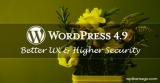 WordPress 4.9 - New Features for Better User Experience & Higher Security
