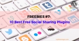 FREEBIES #7: 10 Best Free WordPress Social Sharing Plugins