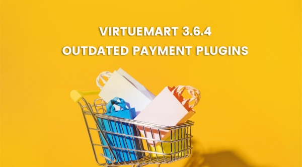 VirtueMart 3.6.4 Release - Outdated Payment Plugins Addressing